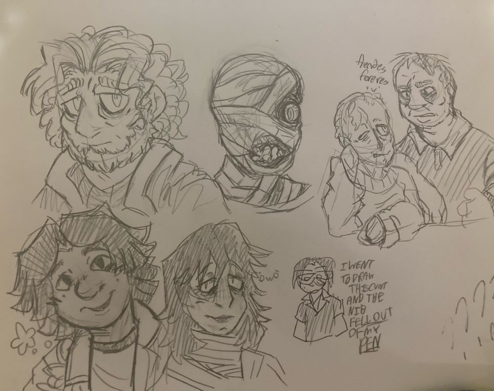 The same traditional art, now with more doodles around it. One is of Daisuke smiling at the camera, with a chubby face and choppy hair. Next to him is Anya, smiling tiredly with a ÓwÒ emote next to her. Next to her is a very crude pen drawing of Jimmy reading "I WENT TO DRAW THIS CUNT AND THE NIB FELL OUT OF MY PEN". Finally, there's Curly and Swansea in OP's recovery AU - Curly, free of bandages and wearing a sweater, with patchy amounts of hair on his head, a missing nose, skin grafts, and a crooked smile, looks up at Swansea, who is resting his elbow on his shoulder with a gruff expression. Text between them reads "frendes foreves" with a smiley face.