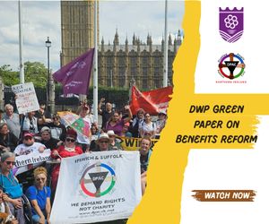 Disabled people from Omagh, join a group of protesters with banners and flags gather outside the UK Parliament, campaigning for disability rights and benefits reform. Text on the right reads "DWP Green Paper on Benefits Reform. Watch Now.