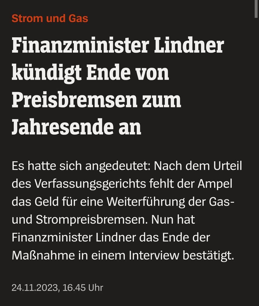 Strom und Gas
Finanzminister Lindner kündigt Ende von Preisbremsen zum Jahresende an
Es hatte sich angedeutet: Nach dem Urteil des Verfassungsgerichts fehlt der Ampel das Geld für eine Weiterführung der Gas- und Strompreisbremsen. Nun hat Finanzminister Lindner das Ende der Maßnahme in einem Interview bestätigt.
24.11.2023, 16.45 Uhr