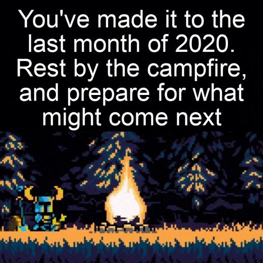 An animated gif of a knight wearing a horned helm resting by a lit campfire. Above the scene is a caption with white text saying “You’ve made it to the last month of 2020. Rest by the campfire and prepare for what might come next”

The poster wishes she could edit the caption to say 2024 instead