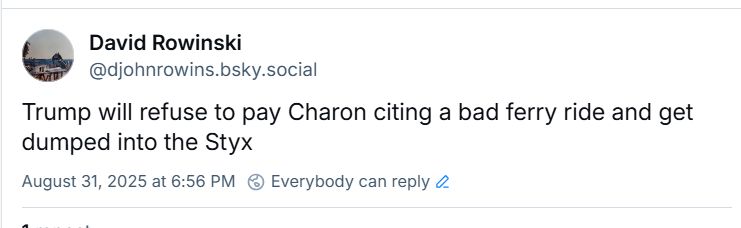 Trump will refuse to pay Charon citing a bad ferry ride and get dumped into the Styx