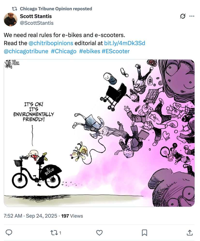 tweet from the tribune conservative cartoonist Scott Stantis. The image is a cartoon of an ebike blasting through a group of old people, dog walkers, babies while the cyclists says 'IT'S OK! IT'S EVNIRONMENTALLY FRIENDLY'