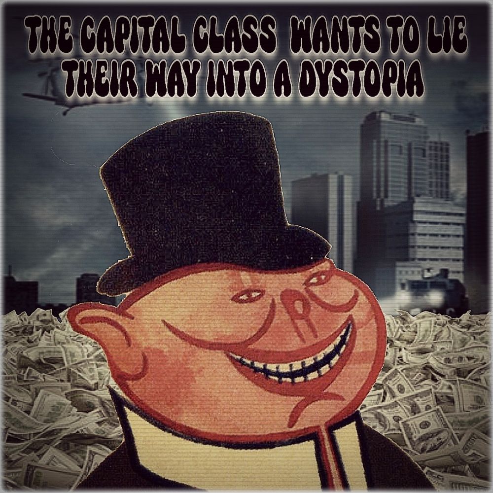 The image features a Bourgeois Pig superimposed over a decaying city scape and a pile of money. The text overlay reads: "THE CAPITAL CLASS WANTS TO LIE THEIR WAY INTO A DYSTOPIA"
