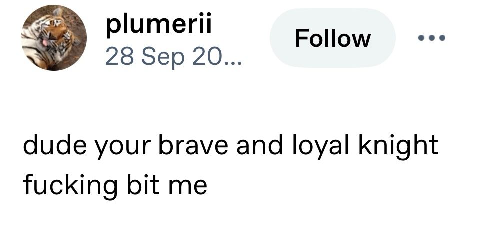 screenshot of a Tumblr post by user ‘plumerii’, text: ‘dude your brave and loyal knight fucking bit me’