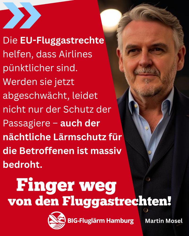 Rotes Kampagnenbild des Umweltverbands BIG-Fluglärm Hamburg. Links steht in weißer und roter Schrift: „Die EU-Fluggastrechte helfen, dass Airlines pünktlicher sind. Werden sie jetzt abgeschwächt, leidet nicht nur der Schutz der Passagiere – auch der nächtliche Lärmschutz für die Betroffenen ist massiv bedroht.“
Darunter in großer, weißer Schrift: „Finger weg von den Fluggastrechten!“
Rechts ist ein Porträtfoto von Martin Mosel, Sprecher der BIG Fluglärm Hamburg, zu sehen.