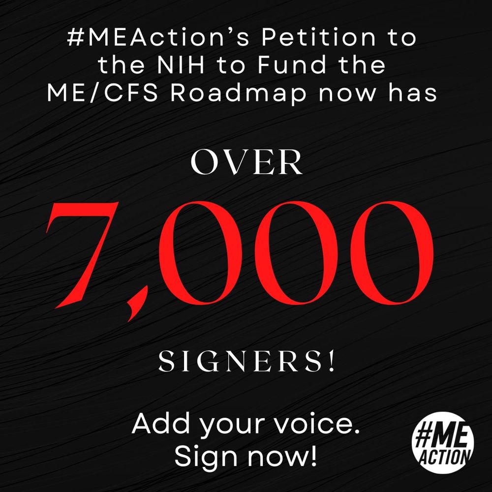 Black square with white and red writing. Text: #MEAction’s Petition to the NIH to Fund the ME/CFS Roadmap now has over 7,000 signers! Add your voice. Sign now!