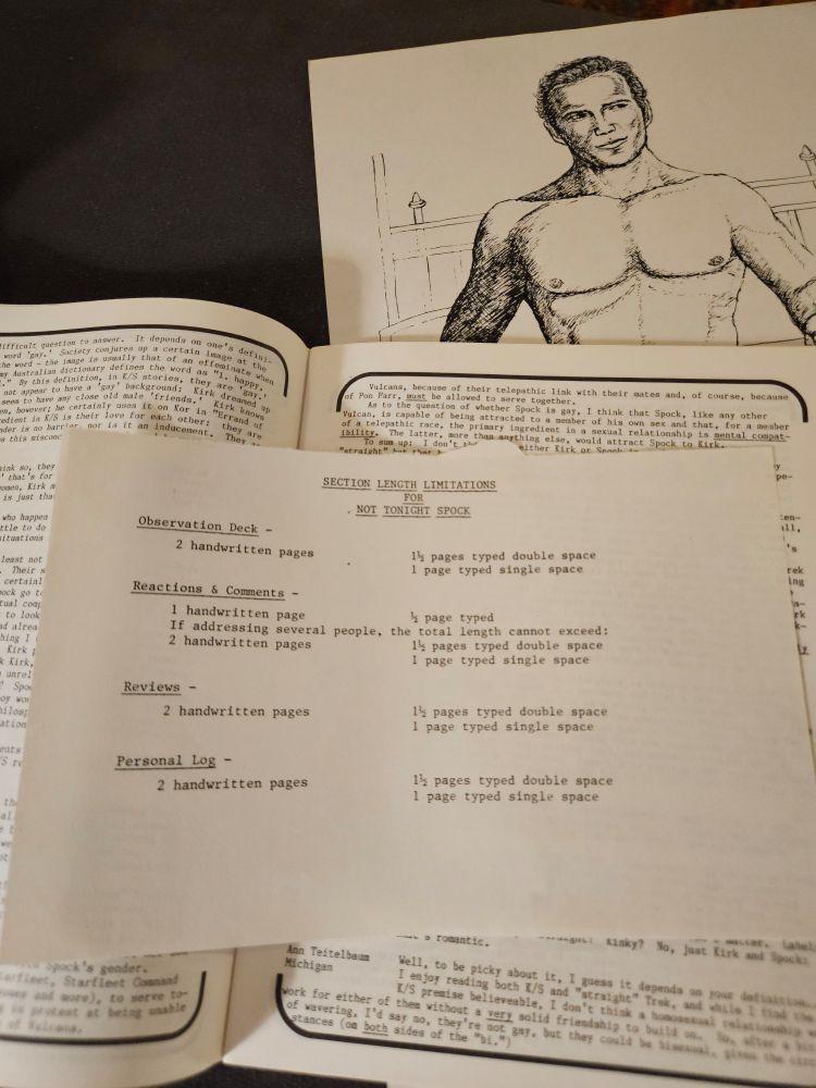 Photo of a paper with submission requirements from "Not Tonight Spock #4". There's also a pull out illustration of Kirk peeking out from behind the zine that I didn't feature. It's very NSFW but not a highlight for me compared to some of the illustrations I've shared in previous threads so I didn't focus on it here. It is the main illustration featured in this issue. Letterzines aren't fanart heavy though the Not Tonight Spock series does seem to have some more graphic design effort than some letterzines I've seen.