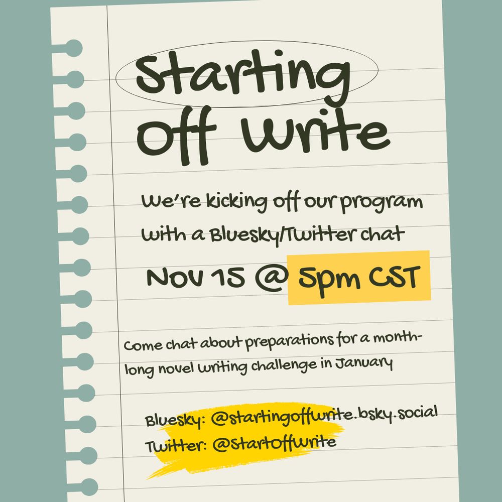 A notepad that says: Starting off write. We're kicking off our program with a bluesky/twitter chat November 15 @ 5pm CST. Come chat about preparations for a month-long novel writing challenge in January. 

Bluesky: @startingoffwrite.bsky.social 
Twitter: @startoffwrite 