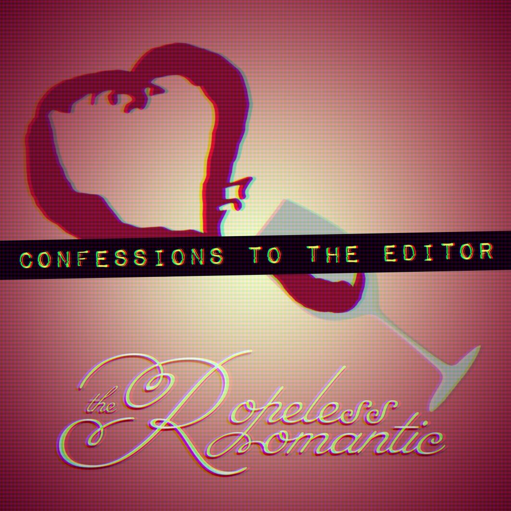 A peach to red circle gradient background with a vector image of a wineglass on it. The wineglass has spilled, create a spray of wine in the shape of a heard. At the bottom, in fancy cursive text, are the words "The Ropeless Romantic." 

Across the centre of the image in labelmaker-style text are the words "Confessions to the Editor". 

Faint colour doubling and scanlines are visible, typical of an old CRT television. 