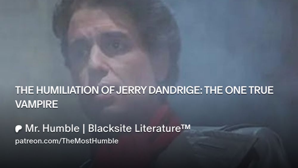 THE HUMILIATION OF JERRY DANDRIGE: THE ONE TRUE VAMPIRE | Mr. Humble | Blacksite Literature™