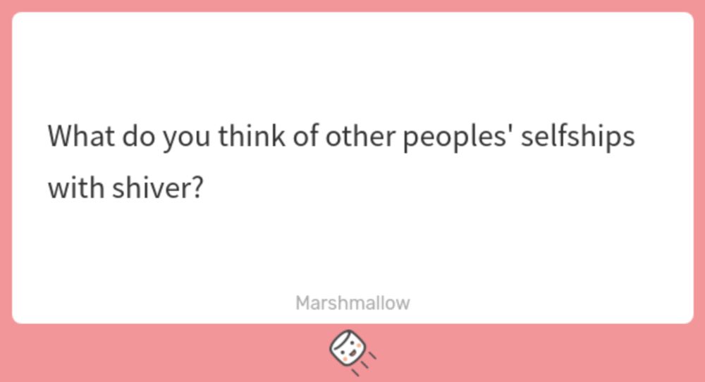 What do you think of other peoples&#39; selfships with shiver? | マシュマロ