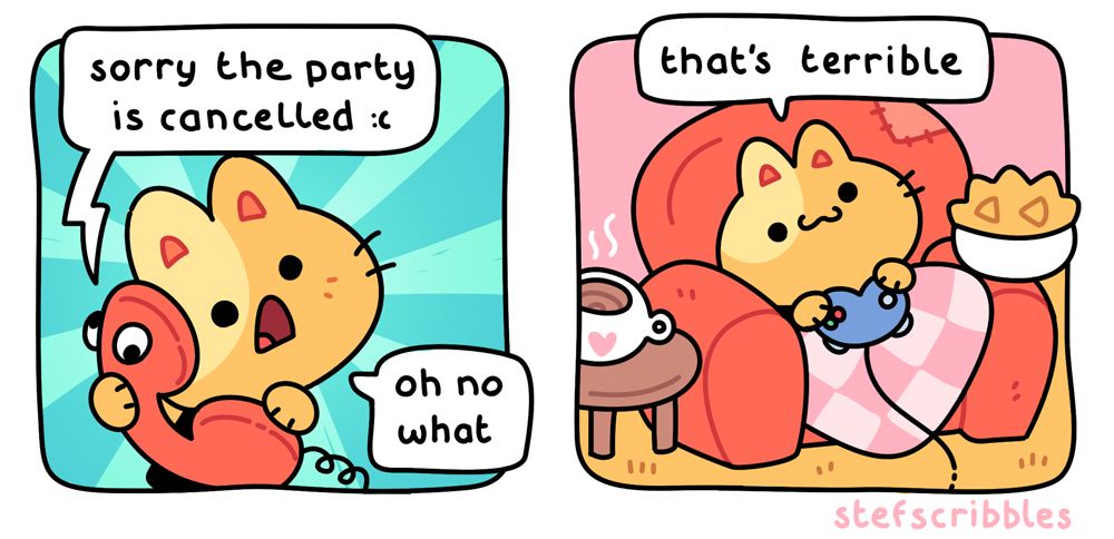 A comic about a smol cat who gets a phone call to say the party they were going to is cancelled. They act sad, but are actually happy to be able to stay home and play video games. 