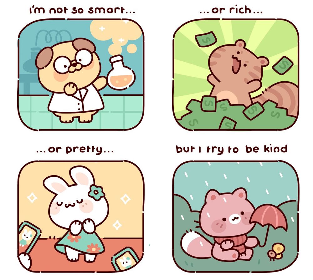 A dumb little comic with cute animals showing that it's more important to be kind than to be smart, rich or pretty.