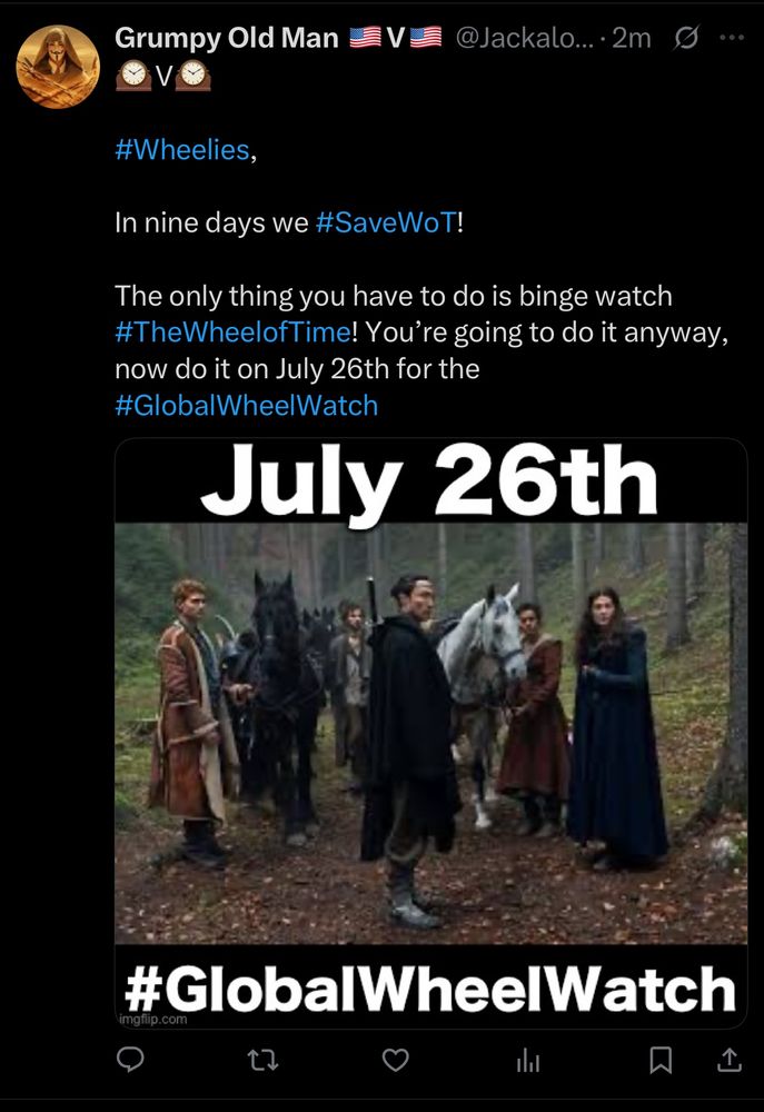 Twitter screenshot of Grumpy Old Man’s post saying: “#Wheelies, In nine days we #SaveWoT! The only thing you have to do is binge watch #TheWheelofTime! You’re going to do it anyway, now do it on July 26th for the #GlobalWheelWatch” The post includes an image of Rand, Mat, Lan, Egwene and Moiraine next to horses (a scene from episode 201) saying July 26th, #GlobalWheelWatch