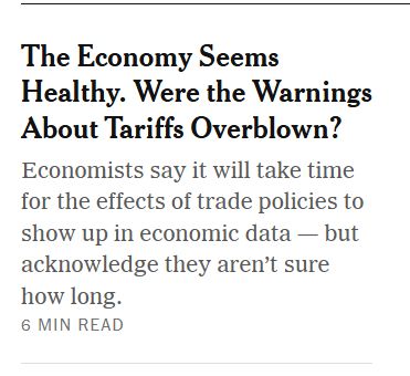 NYT Headline: The Economy Seems Healthy. Were the warnings about tariffs overblown?