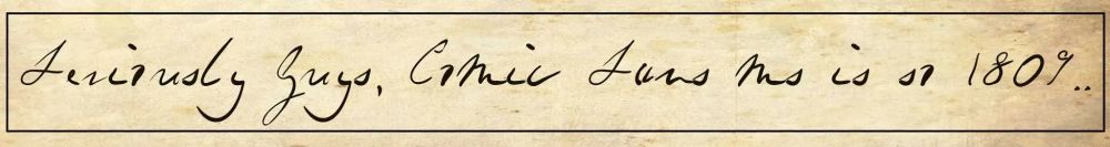 "Seriously guys, Comic Sans MS is so 1809..." in cursive writing in the style of Charles Darwin.