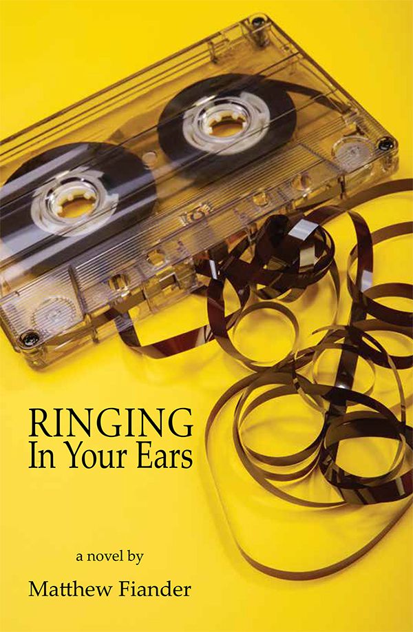Cover of my novel, Ringing in Your Ears. The background is yellow, with an unraveling cassette tape laid over it. The title and 'a novel by Matthew Fiander' is written in black lettering in the bottom left-hand corner.