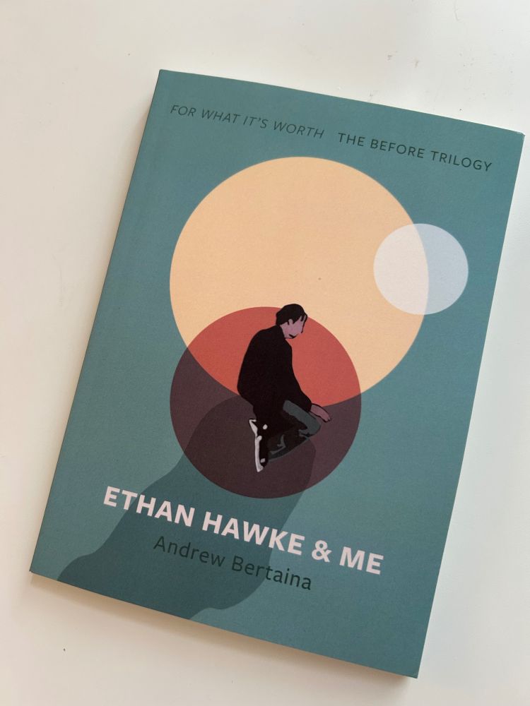 Book cover for Andrew Bertaina’s memoir, Ethan Hawke and Me, focused on the excellent Before Trilogy directed by Richard Linklater.