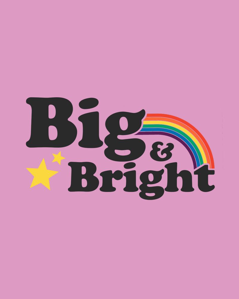 Big & Bright, decorated with a Pride rainbow and stars, against a pink background