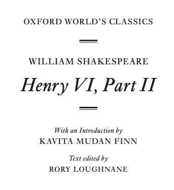 Title page for Oxford World's Classics edition of William Shakespeare's Henry the Sixth Part Two with an introduction by Kavita Mudan Finn, text edited by Rory Loughnane