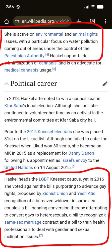 From Wikipedia: She is active on environmental and animal rights issues, with a particular focus on water pollution coming out of areas under the control of the Palestinian Authority. 
[...]
Haskel heads the LGBT Knesset caucus, yet in 2016 she voted against the bills purporting to advance gay rights, proposed by Zionist Union and Yesh Atid: recognition of a bereaved widower in same sex couples, a bill banning conversion therapy attempting to convert gays to heterosexuals, a bill to recognize a same-sex marriage contract and a bill to train health professionals to deal with gender and sexual inclination issues.