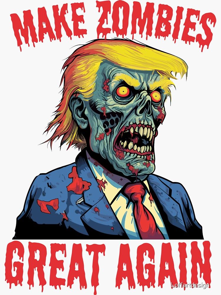Trump as a rotting cartoon zombie with big bloody red letters that say MAKE ZOMBIES GREAT AGAIN