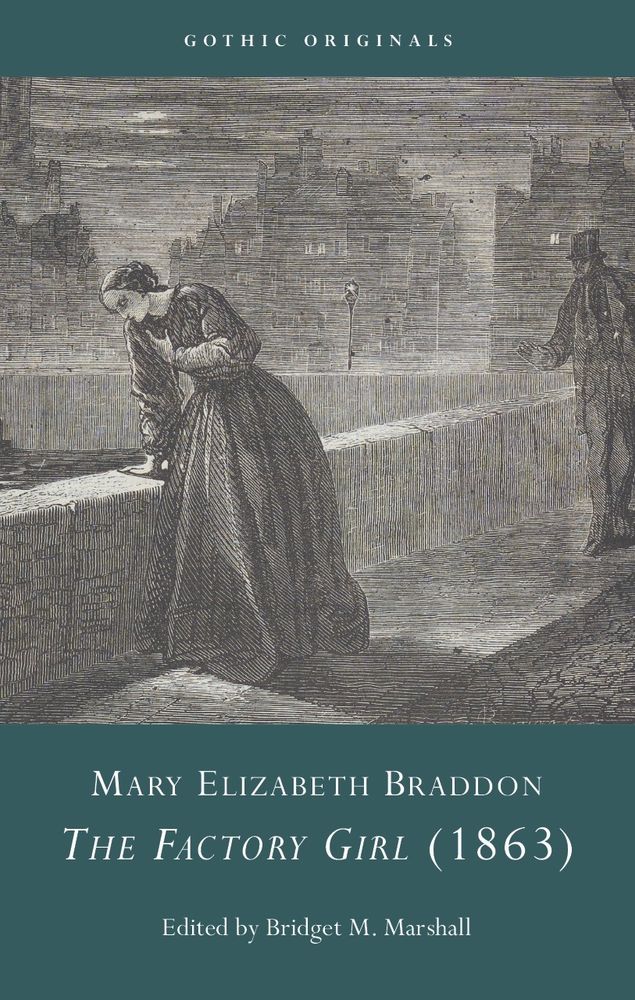 Book cover for Mary Elizabeth Braddon's The Factory Girl (1863) edited by Bridget M. Marshall in the Gothic Originals series. Features a black and white illustration of a woman in distress on a bridge at night; a sinister-looking man in a top hat looms behind her, watching.