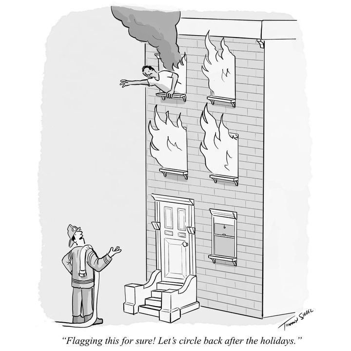 A firefighter is looking at a person in a building on fire, saying, "Flagging this for sure! Let's circle back after the holidays." which is also my response to pretty much every Slack message I receive the rest of the year.