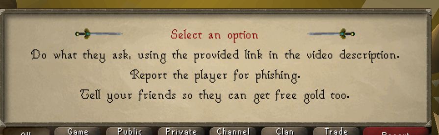 answers to last question saying do what they ask, using the provided link in the video. another option is report player for phising, and last option is tell your friends they can get free gold too
