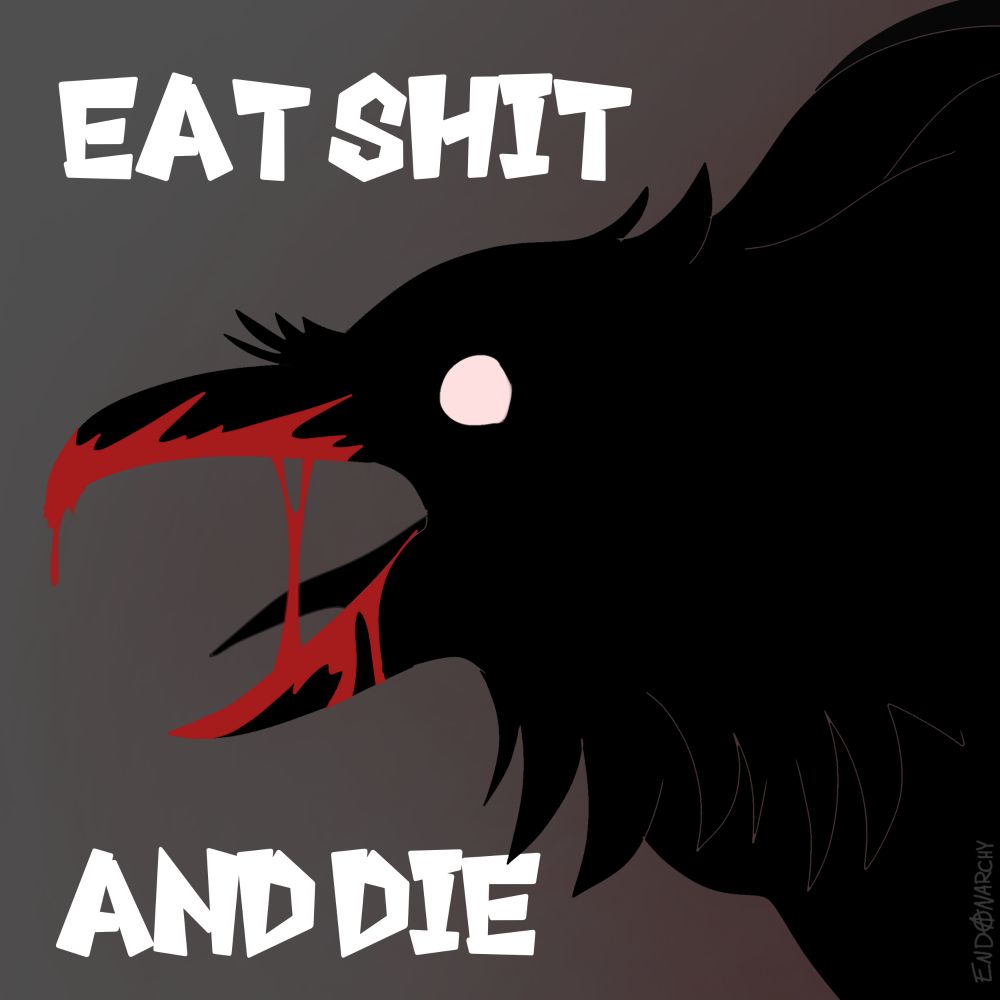 A graphic, lineless style illustration of a raven with bright white eyes. Its beak covered in blood. The text reads: "Eat shit and die"