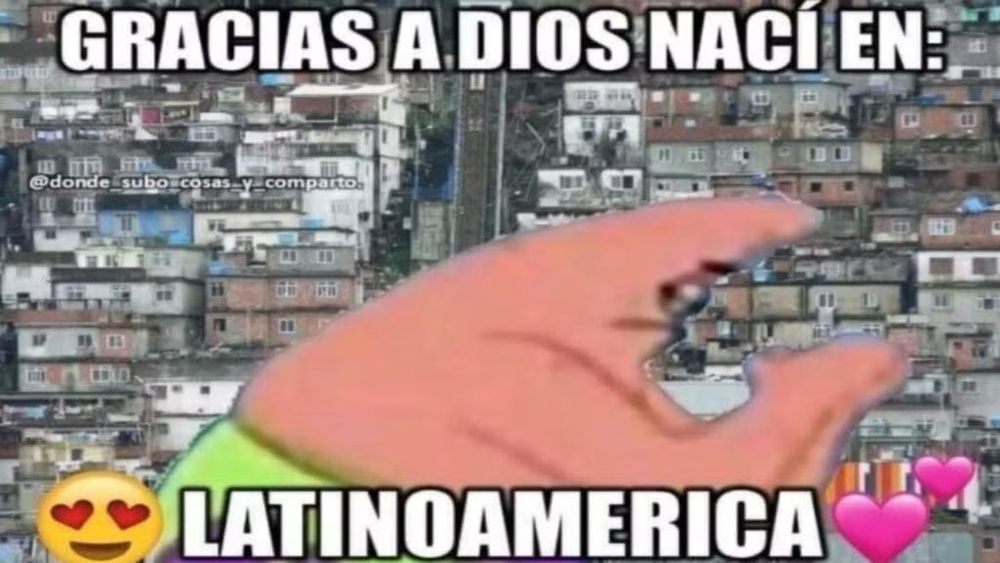 Meme do Patrick Estrela com a caption "graças a dios nací en latinoamerica".