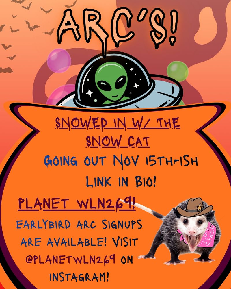 Digital graphic flyer with text over clipart of an orange cauldron with a UFO peeking out the top. Text reads: "ARC's! Snowed in with the Snow Cat: Going out November 15th-ish. Link in Bio! // Planet WLN269: Earlybird ARC signups are available! Visit @planetwln269 on instagram!