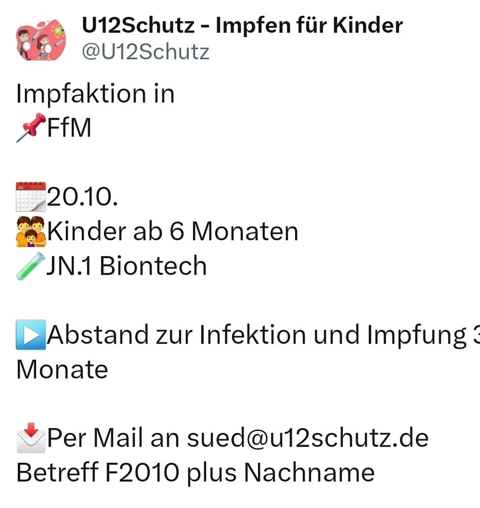 Impfen in Frankfurt am Main am 20.10.24
Kinder ab 6 Monaten 
Jn.1 Biontech 
Abstand Impfung/Infektion 3 Monate

Mail an sued@u12schutz.de Betreff F2010 plus Nachname