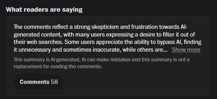 A screenshot from the linked article, which is about how to turn off AI tools on various platforms. The text is an AI summary of the comments on the article, reading:

"The comments reflect a strong skepticism and frustration towards AI-generated content, with many users expressing a desire to filter it out of their web searches. Some users appreciate the ability to bypass AI, finding it unnecessary and sometimes inaccurate, while others are... (Hyperlink) Show more.

This summary is AI-generated. AI can make mistakes and this summary is not a replacement for reading the comments."