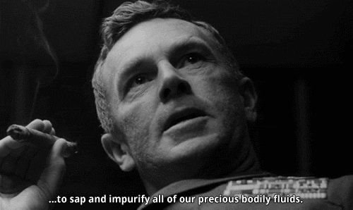 General from Dr. Strange love saying "... to sap and impurity all our precious bodily fluids"