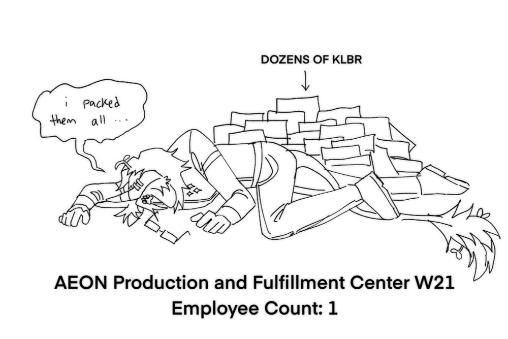 WolvZephyr (depicted as a person in Signalis-like clothing) collapsed on the ground behind a mountain of sealed packages (dozens of KLBR). AEON Production and Fulfillment Center W21 has an employee count of 1.