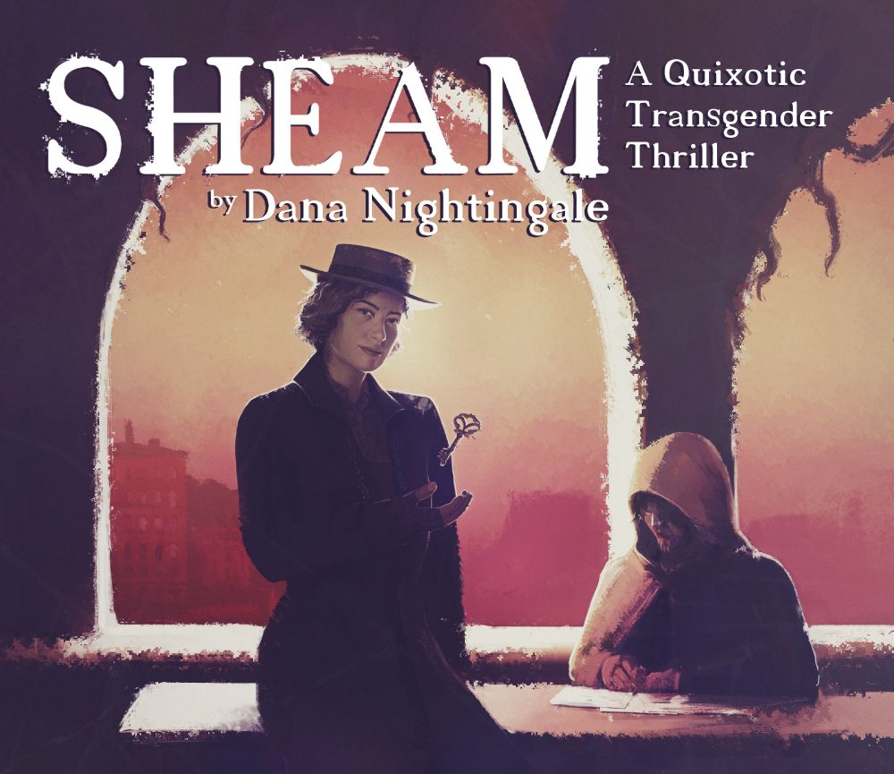 Sheam, by Dana Nightingale, key art by Marie Najean. It depicts the titular character standing before a long desk with a cityscape lit by orange and yellow light visible through a window. She's wearing an overcoat, fingerless gloves, and a belled top hat. A large key hovers above her open palm. A hooded, bearded figure sits with eyes downcast behind the desk. The subtitle reads, A quixotic transgender thriller. 