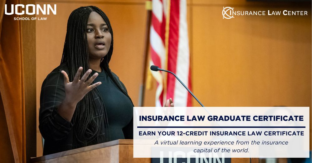 A woman stands at a podium speaking passionately, with an American flag and a microphone in the background. The UConn School of Law and Insurance Law Center logos are displayed. Text on the image reads: "Insurance Law Graduate Certificate. Earn your 12-credit Insurance Law Certificate. A virtual learning experience from the insurance capital of the world."