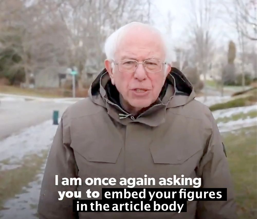 The 'Bernie Sanders asking for Stuff' meme. He says, 'I am once again asking you to embed your figures in the article body.'