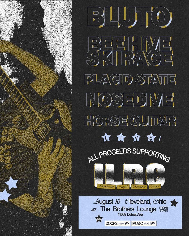 Show Poster for Aug 10 at Brothers Lounge. Bluto, Bee Hive Ski Race, Placid State, Nosedive, Horse Guitar. All proceeds support the Immigrant Legal Resource Center.