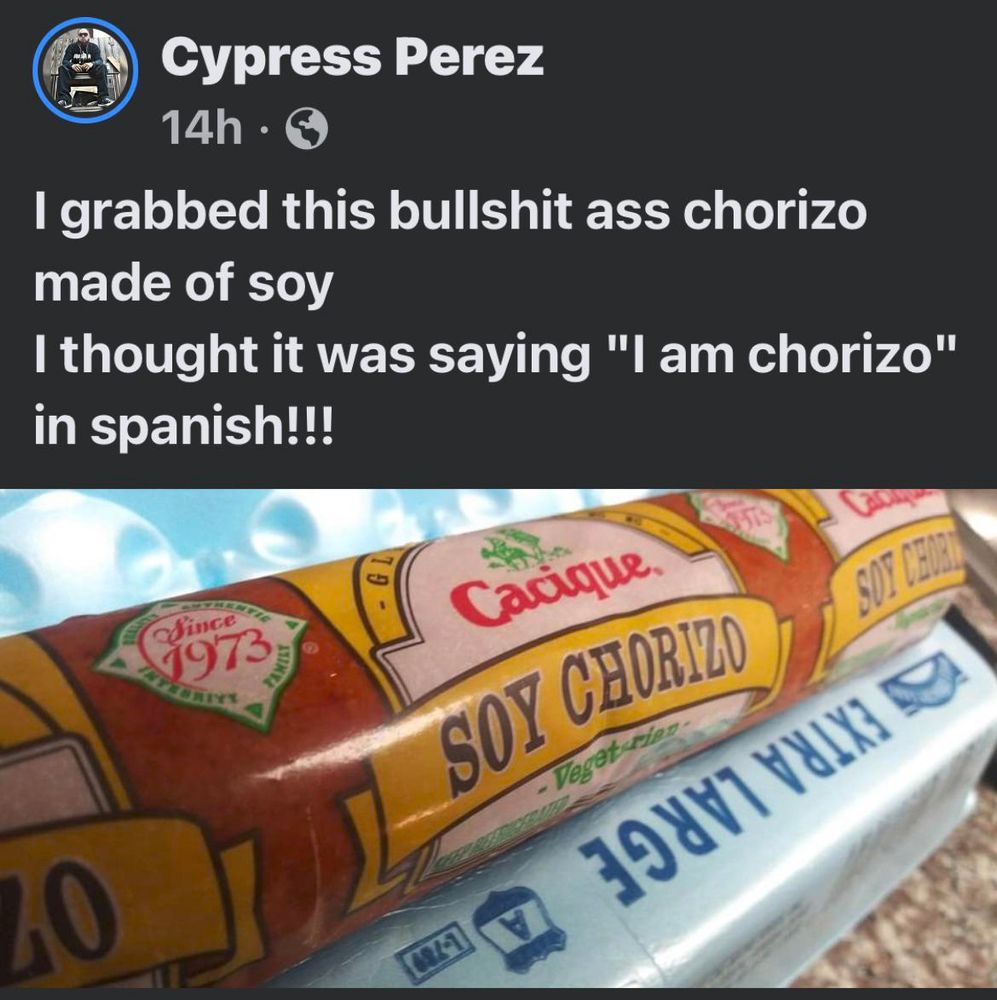 A post from Cypress Perez I grabbed this bullshit ass chorizo made of soy I thought it was saying 