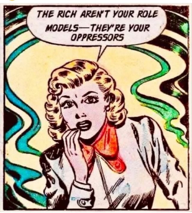 The rich aren't your role models, they're your oppressors