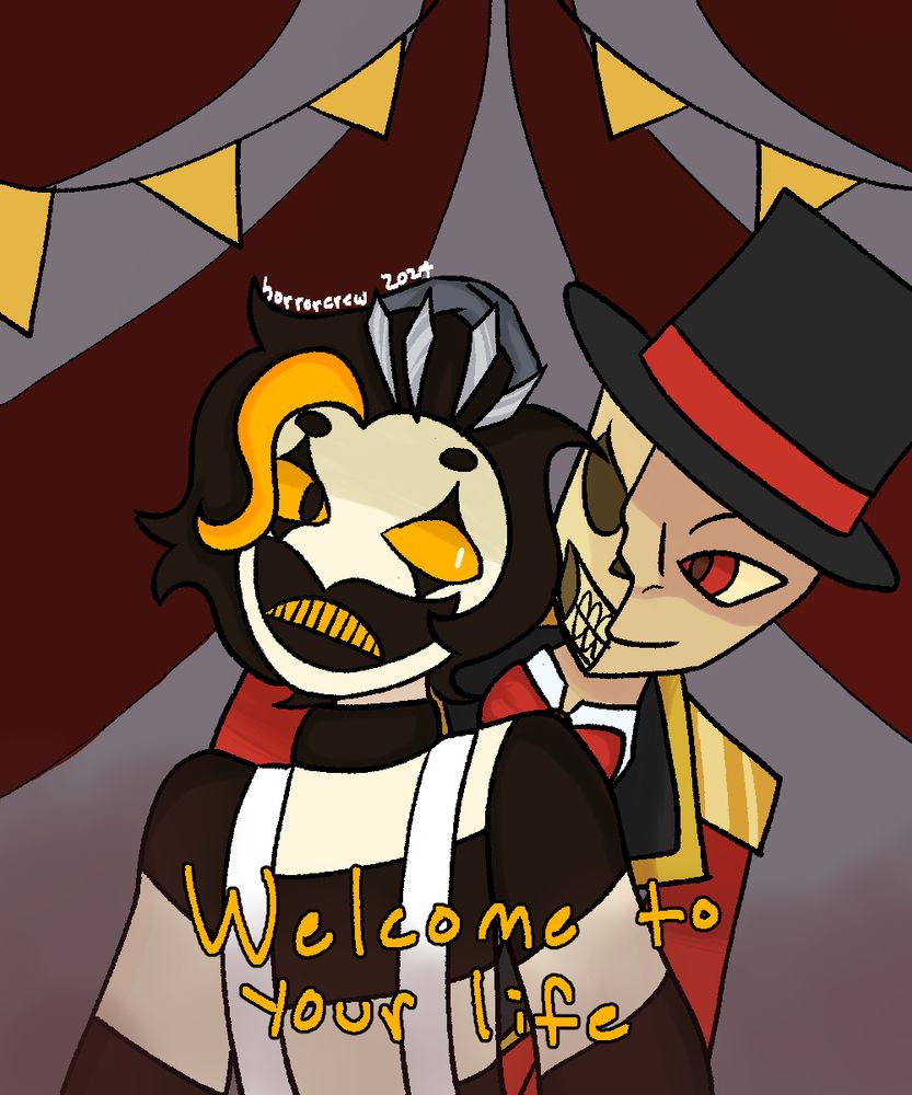 A half body piece depicting two characters: The Menacing Mime and the Ringmaster from Phantom Fright's DOAI AU Troupe of Eldritch Horrors. The Menacing Mime has a striped sweater, black and white clown face paint, a blond streak in otherwise black, short hair, and a concerned expression. The Ringmaster has half of his skull exposed, with the other half still being relatively human. He is bald and has one red eye, a top hat, and a red coat with gold accents and shoulder pads. A hand with metallic claws is gripping the top of the Menacing Mime's head. The background is a darkly lit bigtop tent with yellow banners at the top. Text in the foreground reads "Welcome to your life," quoting lyrics from the song Welcome to the Circus by Skittish.