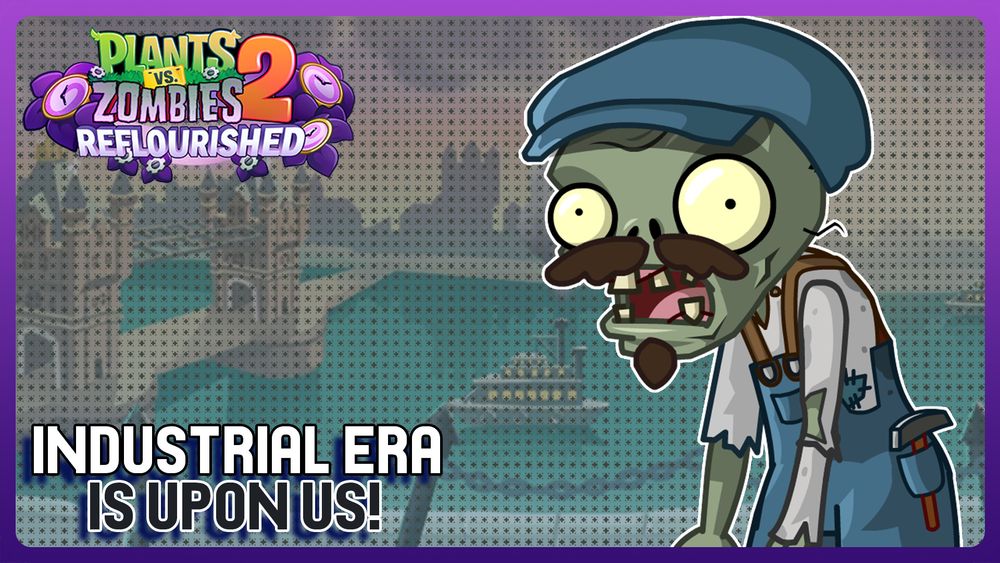Thumbnail antiga sobre o mod de Plantas Vs. Zumbis 2 chamado "Plants Vs. Zombies 2: Reflourished"!
A era industrial está sobre nós!