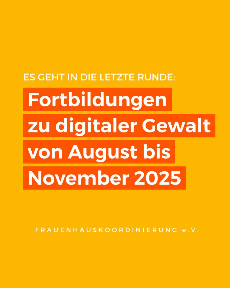 Gelbes Sharepic mit folgendem Text: "Es geht in die letzte Runde: Fortbildungen zu digitaler Gewalt von August bis November 2025. Frauenhauskoordinierung e.V."