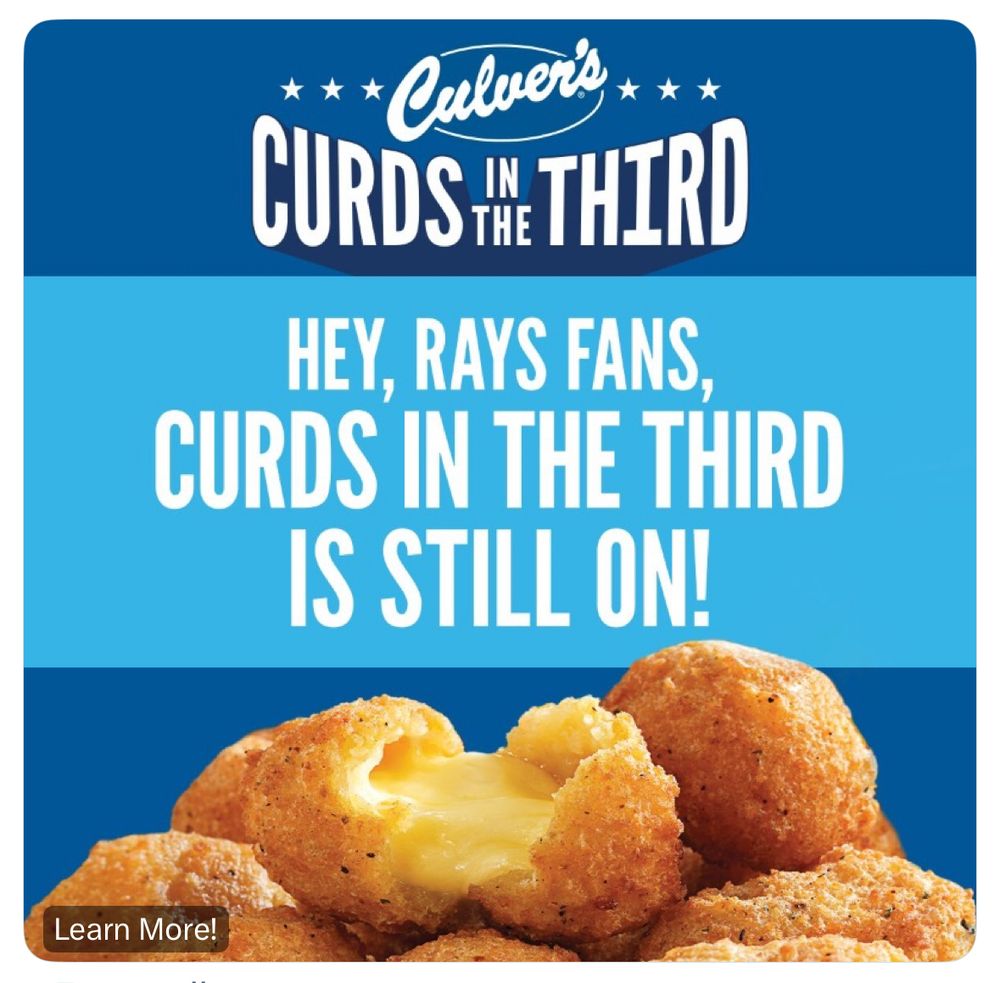 Curds in the Third 
de Culver’s

Hola, fans de los Rays, ¡Curds in the Third sigue en marcha!