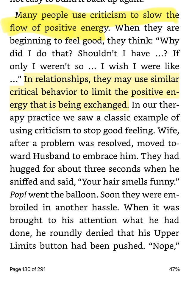 Many people use criticism to slow the flow of positive energy. When they are beginning to feel good, they think: "Why did I do that? Shouldn't I have ...? If only I weren't so ... I wish I were like ..." In relationships, they may use similar critical behavior to limit the positive energy that is being exchanged. In our therapy practice we saw a classic example of using criticism to stop good feeling. Wife, after a problem was resolved, moved toward Husband to embrace him. They had hugged for about three seconds when he sniffed and said, "Your hair smells funny." Pop! went the balloon. Soon they were embroiled in another hassle. When it was brought to his attention what he had done, he roundly denied that his Upper Limits button had been pushed. "Nope,"
Page 130 of 291
47%