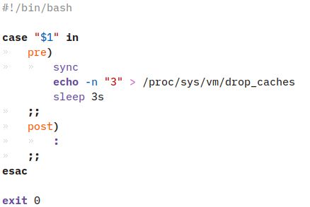 #!/bin/bash

case "$1" in
	pre)
		sync
        echo -n "3" > /proc/sys/vm/drop_caches
        sleep 3s
	;;
	post)
		:
	;;
esac

exit 0
