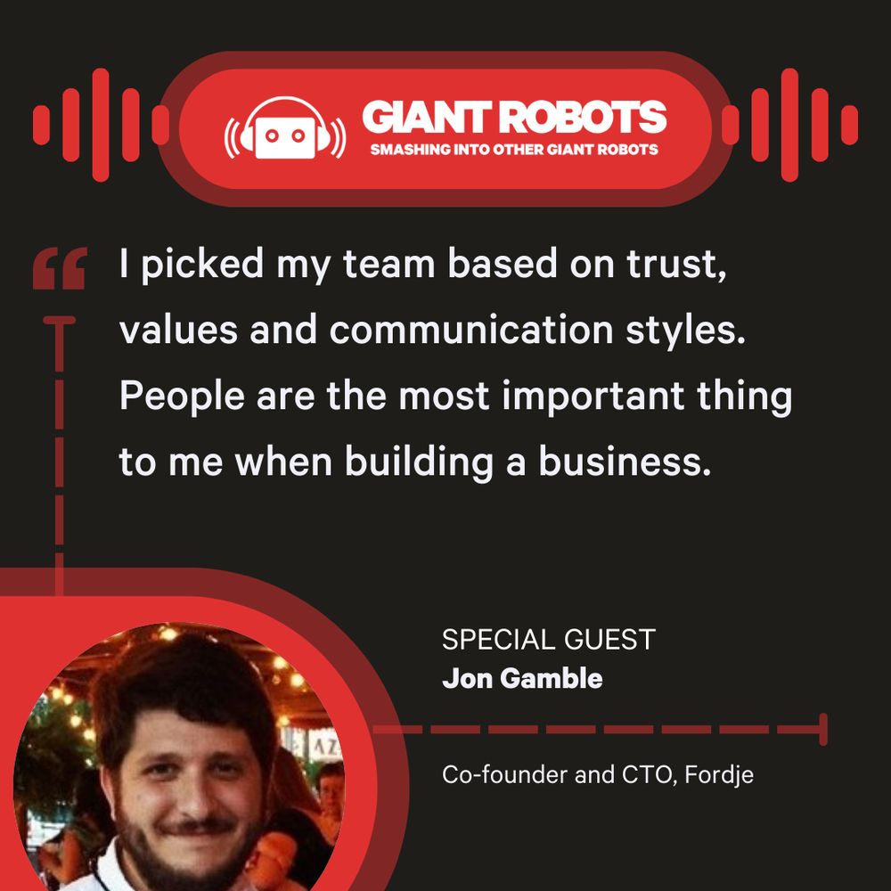 Quote from Jon Gamble "I picked my team based on trust, values and communication styles. People are the most important thing to me when building a business."