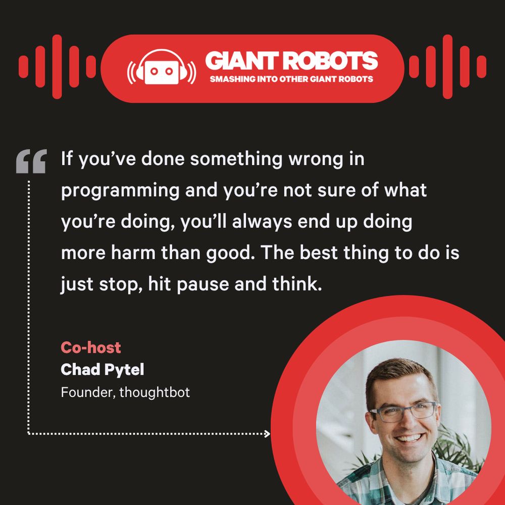 Quote from Chad Pytel "If you’ve done something wrong in programming and you’re not sure of what you’re doing, you’ll always end up doing more harm than good. The best thing to do is just stop, hit pause and think."